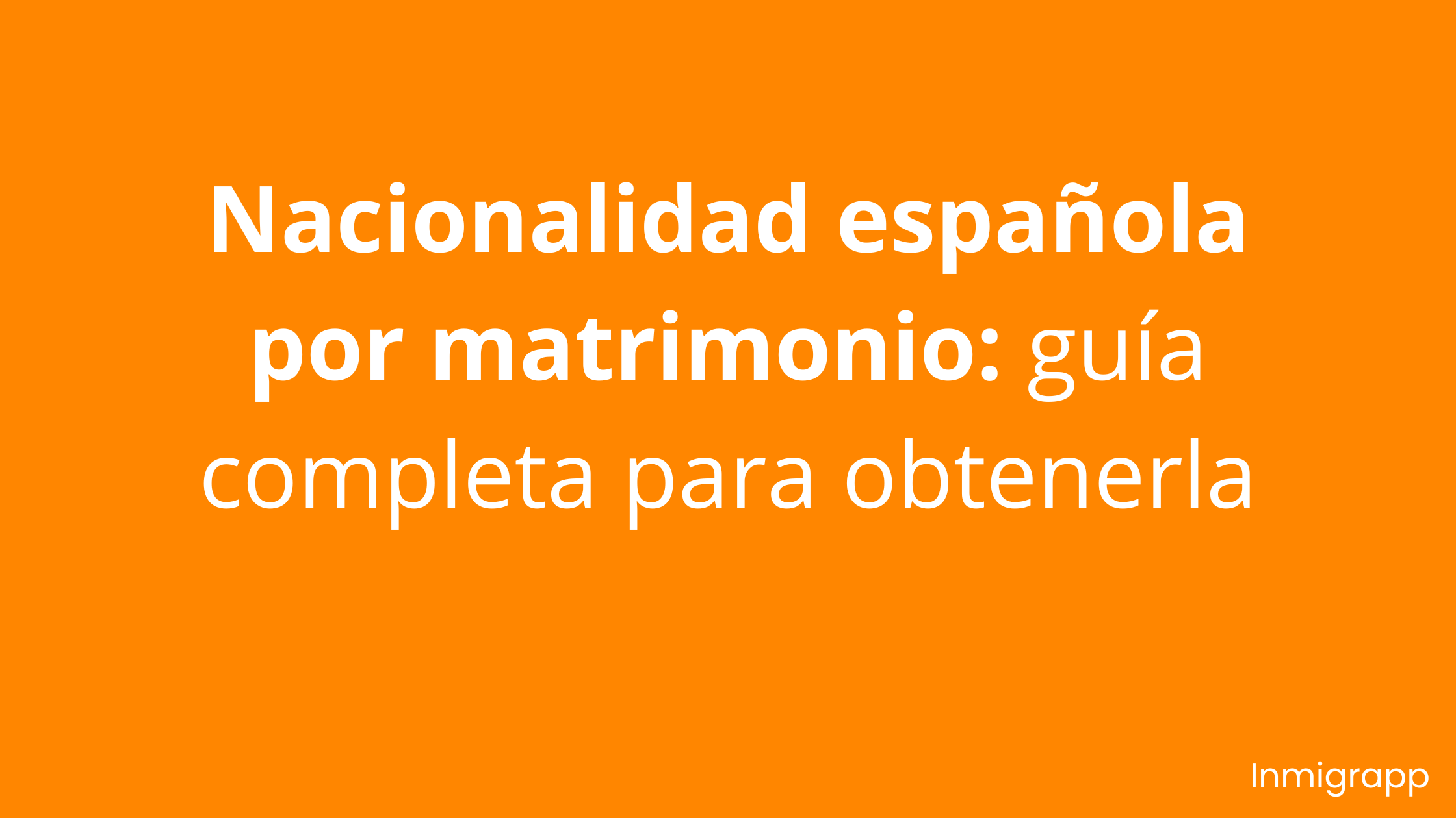 Nacionalidad española por matrimonio: guía completa para obtenerla